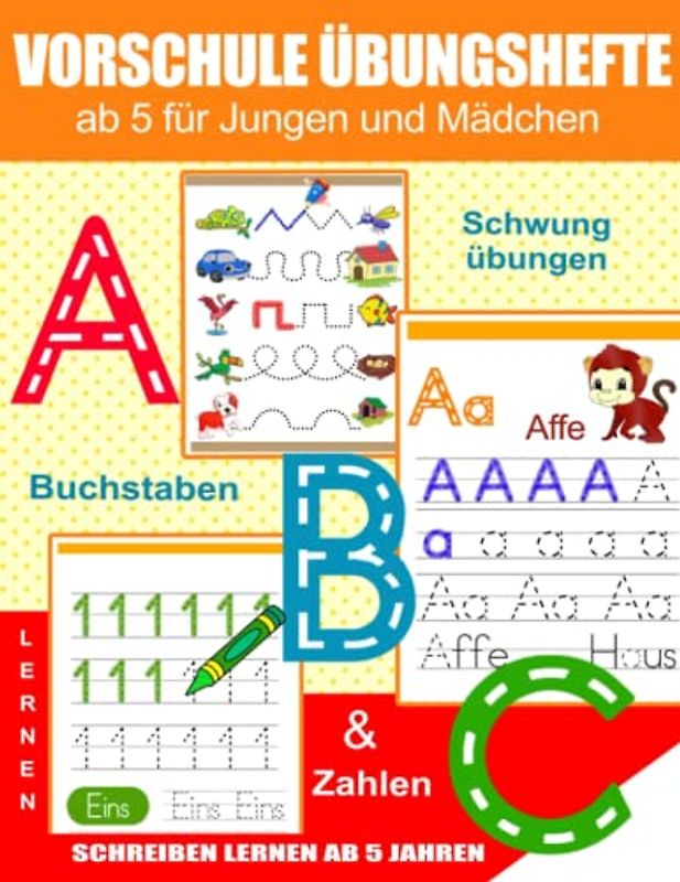 Vorschule Übungshefte ab 5 für Jungen und Mädchen: Buchstaben Und Zahlen Schreiben Lernen Ab 5 Jahren: Spielend einfach Zahlen und Buchstaben lernen ... für Kindergarten, Vorschule und Grundschule.