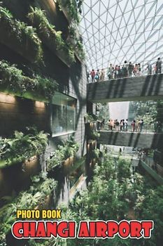 Changi Airport Photo Book: High-Quality Changi Airport For Relaxation And Relieving Stress | Perfect Gift For Special Occasions
