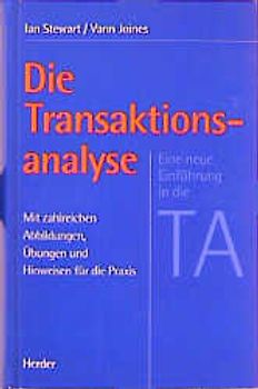 Die Transaktionsanalyse. Eine neue Einführung in die TA. Mit zahlreichen Abbildungen, Übungen und Hinweisen für die Praxis