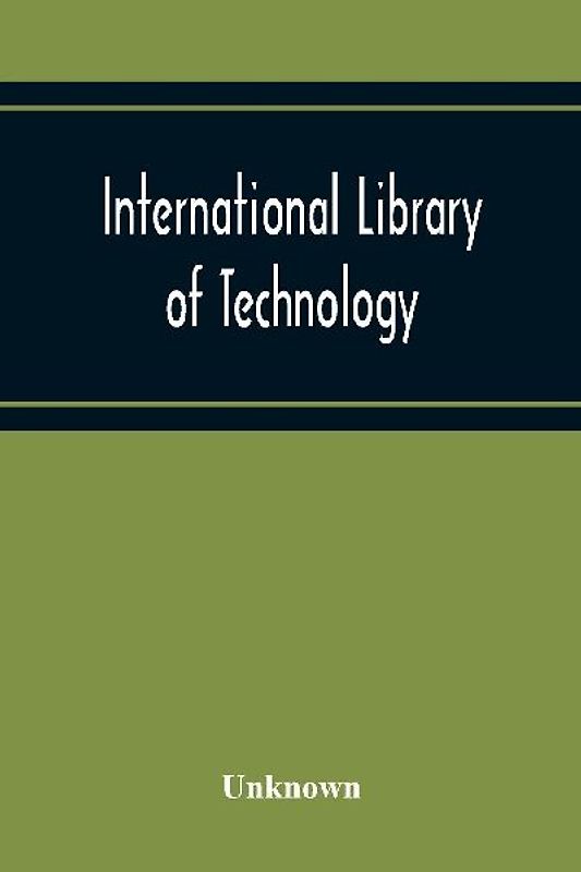 International Library Of Technology A Series Of Textbooks For Persons Engaged In Engineering Professions, Trades, And Vocational Occupations Or For Those Who Desire Information Concerning Them. Geometrical Drawing, Projection Drawing, Freehand And Ornamen