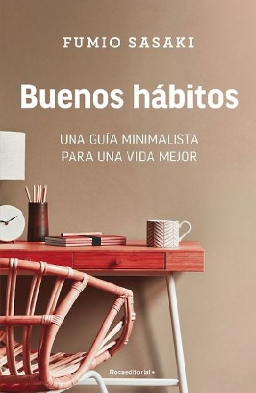 Buenos Hábitos: Una Guía Minimalista Para Una Vida Mejor / Hello, Habits: A Minimalist's Guide to a Better Life