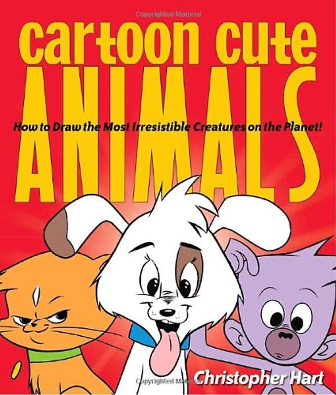 Cartoon Cute Animals: How to Draw the Most Irresistible Creatures on the Planet