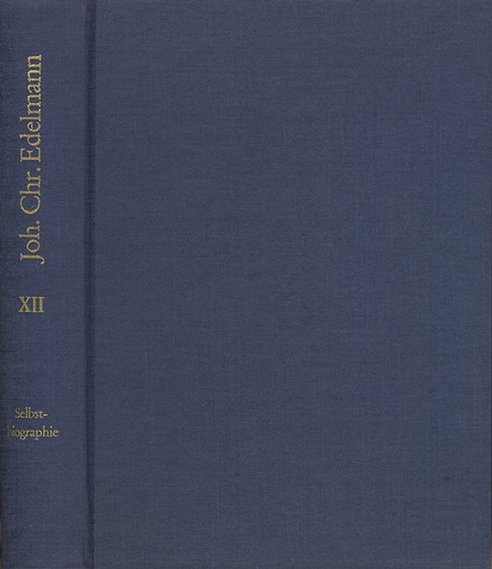 Johann Christian Edelmann: Sämtliche Schriften / Band 12: Selbstbiographie 1749-1752