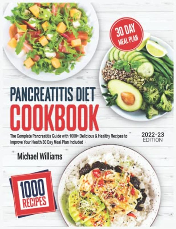 Pancreatitis Diet Cookbook 2022-23: The Complete Pancreatits Guide with 1000+ Delicious & Healthy Recipes to Improve Your Health 30 Day Meal Plan Included