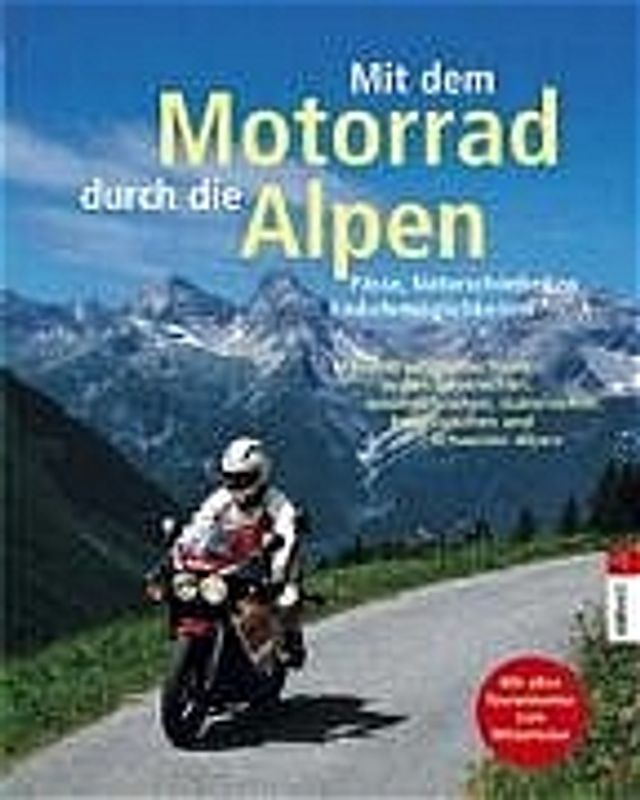 Mit dem Motorrad durch die Alpen. Pässe, Naturschönheiten, Übernachtungen
