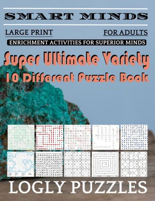 Smart Minds -Variety 10 Different Puzzle Book For Adults: Ultimate Variety Puzzles Large-Print Word Search, Word Maze .Word Spiral ,Word Angles, ... Crossword And Sudoku Easy , Medium And Hard