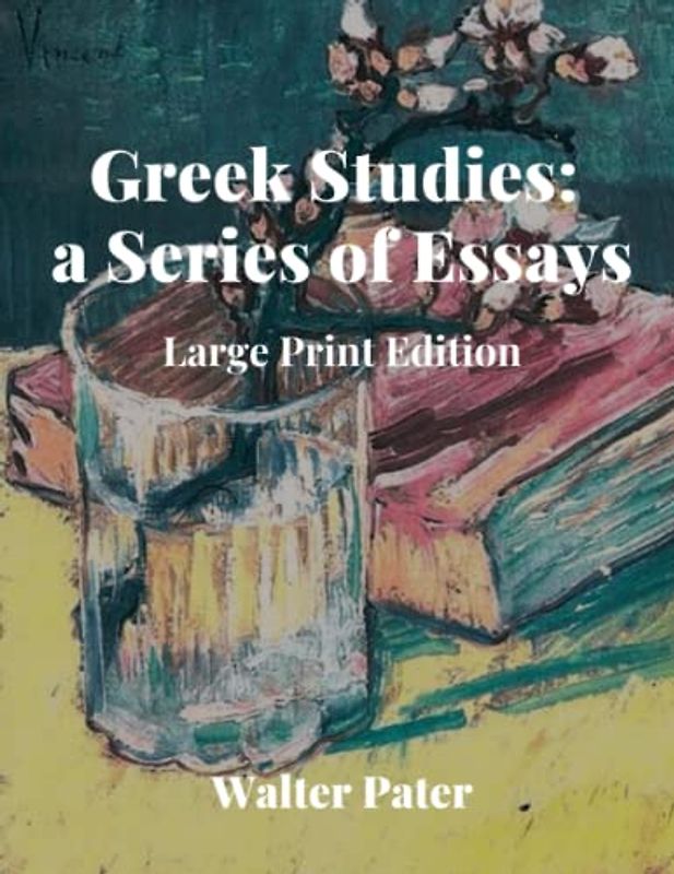 Greek Studies: a Series of Essays: Large Print Edition