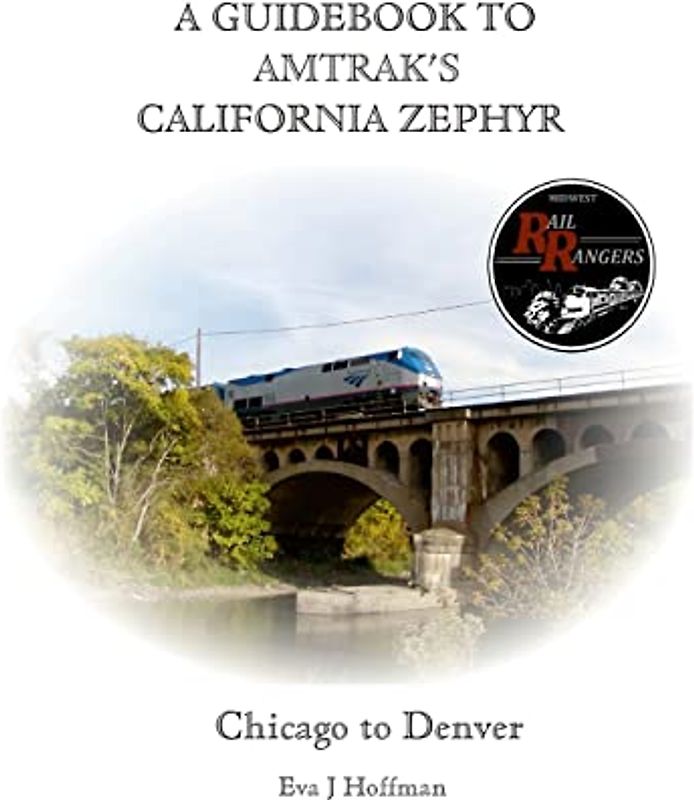 A GUIDEBOOK TO AMTRAK'S® CALIFORNIA ZEPHYR: CHICAGO TO DENVER