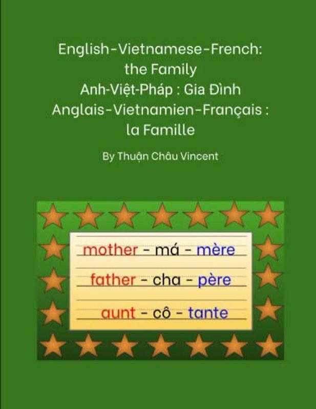 English-Vietnamese-French: the Family: Anh-Việt-Pháp : Gia Đình | Anglais-Vietnamien-Français : la Famille (English-Vietnamese Bilingual)