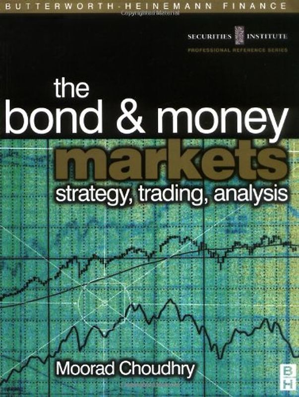 The Bond and Money Markets. Strategy, Trading, Analysis (Butterworth Heinemann) - Moorad Choudhry