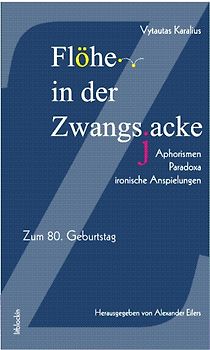 Flöhe in der Zwangsjacke. Aphorismen, Paradoxa, ironische Anspielungen
