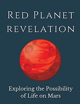 Red Planet Revelation: Uncovering the Potential for Life on Mars