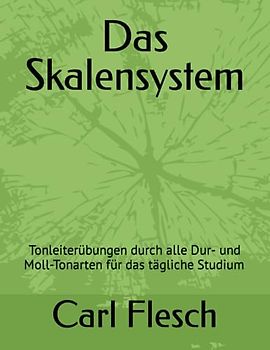 Das Skalensystem: Tonleiterübungen durch alle Dur- und Moll-Tonarten für das tägliche Studium