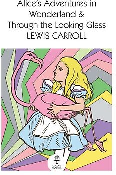 Alice's Adventures in Wonderland and Through the Looking Glass