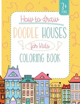 How to Color Doodle Houses for Kids 3+ years: 110 pages of step-by-step how to color doodle houses for kids