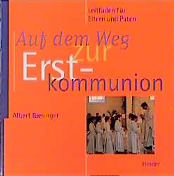 Auf dem Weg zur Erstkommunion. Ein Leitfaden für Eltern und Paten