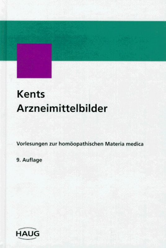 Kents Arzneimittelbilder. Vorlesungen zur homöopathischen Materia medica