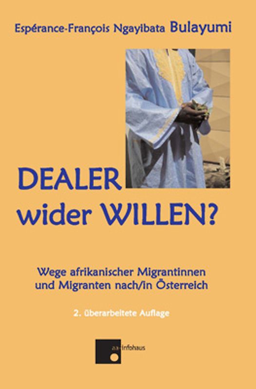 Dealer wider Willen?. Wege afrikanischer Migrantinnen und Migranten nach / in Österreich
