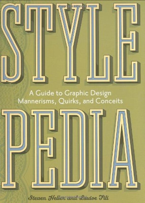 Stylepedia: A Guide to Graphic Design Mannerisms, Quirks, and Conceits - Steven Heller