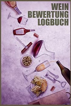 Wein Bewertung Logbuch: Verkostungsnotizen für Weinkenner und Winzer I Bewerte Weine auf 110 Seiten im A5 Format I Ideal für Weinverkostung und Weinprobe