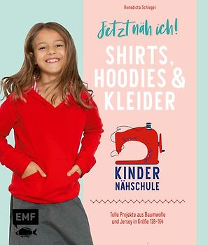 Jetzt näh ich! Die Kindernähschule – Shirts, Hoodies und Kleider