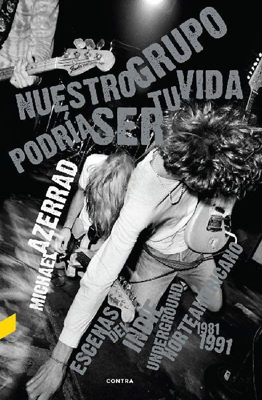 Nuestro grupo podría ser tu vida : escenas del indie underground norteamericano 1981-1991