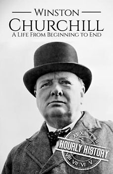 Winston Churchill: A Life from Beginning to End