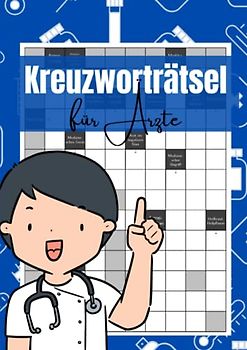 Kreuzworträtsel für Ärzte: 100 Rätsel für Mediziner und Studenten - das ideale Geschenk für alle, die sich für sich für Medizin interessieren