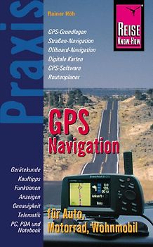 GPS-Navigation für Auto, Motorrad, Wohnmobil. Praxis - die neuen handlichen Ratgeber - Gerätekunde, Kauftipps, Funktionen und Anzeigen: Sichere Strassennavigation