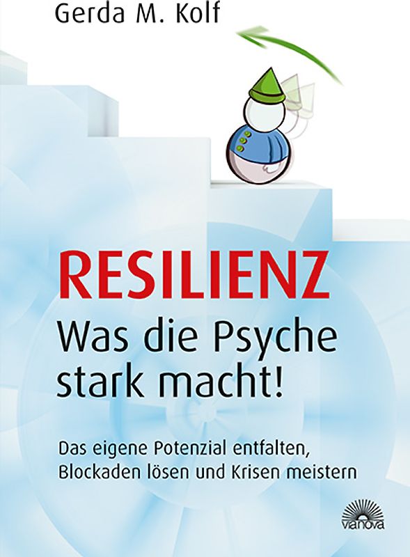 Resilienz - Was die Psyche stark macht!