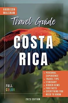 Costa Rica Travel Guide: The Essential Tips You Need to Uncover the Secrets of a Tropical Paradise (Ultimate Travel Guides)