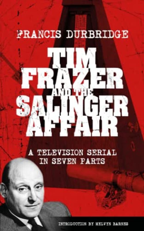 Tim Frazer and the Salinger Affair (Scripts of the seven part television serial)