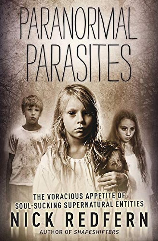 Paranormal Parasites: The Voracious Appetite of Soul-Sucking Supernatural Entities: The Voracious Appetites of Soul-Sucking Supernatural Entities