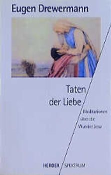 Taten der Liebe. Meditationen über die Wunder Jesu
