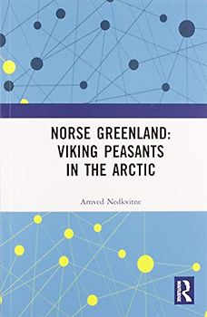 Norse Greenland: Viking Peasants in the Arctic