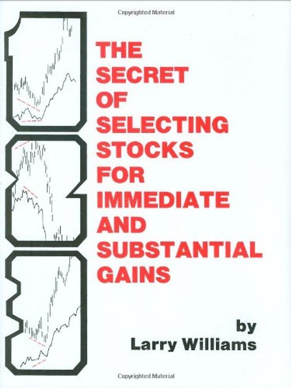 The Secrets of Selecting Stocks for Immediate and Substantial Gains - Williams, Larry