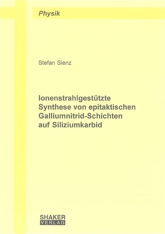 Ionenstrahlgestützte Synthese von epitaktischen Galliumnitrid-Schichten auf Siliziumkarbid