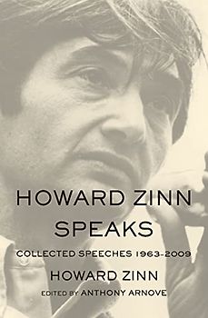 Howard Zinn Speaks: Collected Speeches 1963-2009 - Zinn, Howard