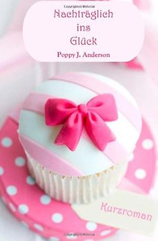 Nachträglich ins Glück - Anderson, Poppy J.