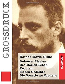 Duineser Elegien / Das Marien-Leben / Requiem / Sieben Gedichte / Die Sonette an Orpheus (Großdruck)