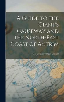 A Guide to the Giant's Causeway and the North-East Coast of Antrim