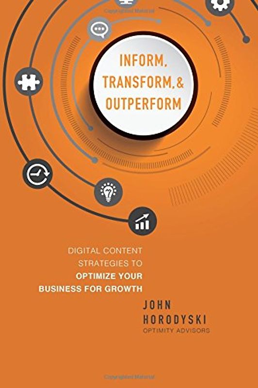 Inform, Transform & Outperform: Digital Content Strategies to Optimize Your Business for Growth