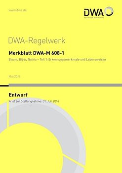 Merkblatt DWA-M 608-1 Bisam, Biber, Nutria - Teil 1: Erkennungsmerkmale und Lebensweisen (Entwurf)