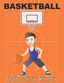 BASKETBALL Malbuch für Kinder: Ein Malbuch für Mädchen und Jungen, die Reifen / 40 Illustrationen lieben ein schönes Geschenk für alle Gelegenheiten
