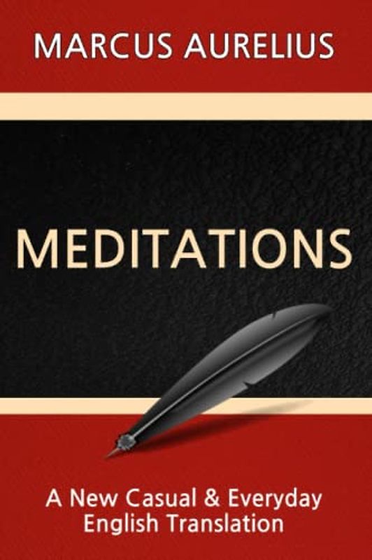 Meditations by Marcus Aurelius: A New Casual and Everyday English Translation