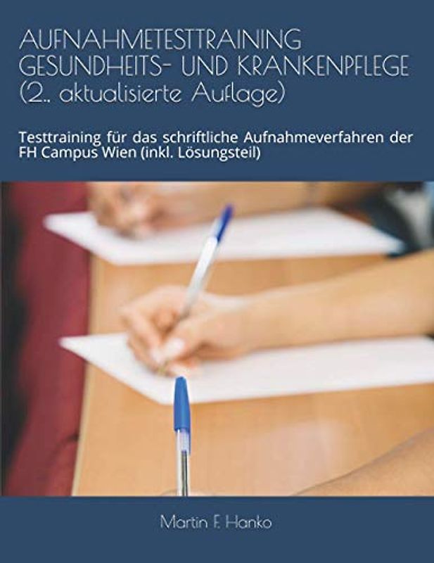 AUFNAHMETESTTRAINING GESUNDHEITS- UND KRANKENPFLEGE (2., aktualisierte Auflage): Testtraining für das schriftliche Aufnahmeverfahren der FH Campus Wien (inkl. Lösungsteil)