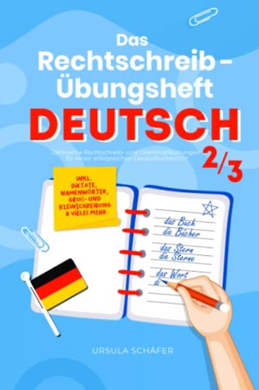 Das Rechtschreib-Übungsheft Deutsch 2/3: Zahlreiche Rechtschreib- und Grammatikübungen für einen erfolgreichen Deutschunterricht inkl. Diktate, Namenwörter, Groß- und Kleinschreibung & vieles mehr