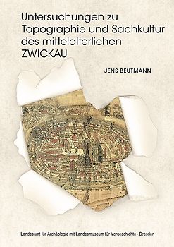 Untersuchungen zu Topographie und Sachkultur des mittelalterlichen Zwickau