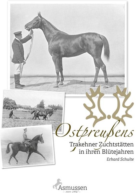 Ostpreußens Trakehner Zuchtstätten in ihren Blütejahren