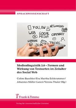 Medienlinguistik 3.0 – Formen und Wirkung von Textsorten im Zeitalter des Social Web